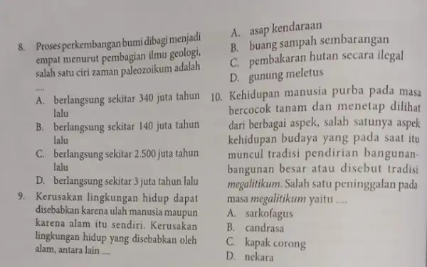 8. Proses-perkembangan bumidibag menjadi empat menurut pembagian ilmu geologi, salah satu ciri zaman paleozoikum adalah __ A. berlangsung sekitar 340 juta tahun lalu B.