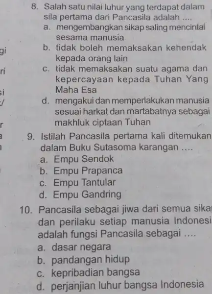 8. Salah satu nilai luhur yang terdapat dalam sila pertama dari Pancasila adalah __ a. mengembangkan sikap saling mencintai sesama manusia b. tidak boleh