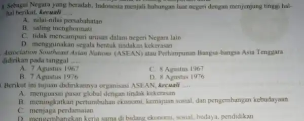 8. Sebagai Negara yang beradab . Indonesia menjali hubungan luar negeri dengan menjunjung tinggi hal- hal berikut , kecuali __ A. nilai-nilai persabahatan B.