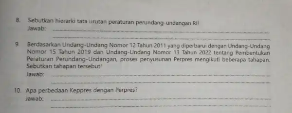 8. Sebutkan hierarki tata urutan peraturan perundang-undangan RI! Jawab: __ 9. Berdasarkan Undang -Undang Nomor 12 Tahun 2011 yang diperbarui dengan Undang -Undang Nomor