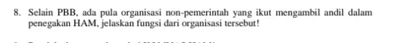 8. Selain PBB, ada pula organisasi non-pemerintah yang ikut mengambil andil dalam penegakan HAM,jelaskan fungsi dari organisasi tersebut!