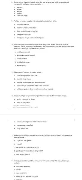 8. Semua pikiran diar ahkan kepada tugas dan usahanya dengan selalu berupaya untuk memperoleh hasil yang maksimal disebut __ a. prestatif b. disiplin c.