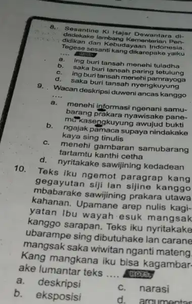 8. Sesantine Ki Hajar di- dadekake lambang Kementerian Pen- didikan dan K Indonesia. Tegese sesanti kang dikarepake yaiku wore __ a.ing buri tansah menehi