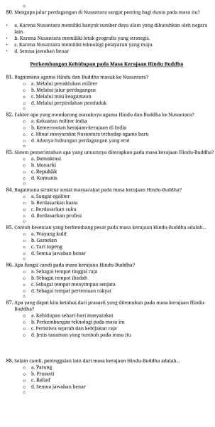 80. Mengapa jalur perdagangan di Nusantara sangat penting bagi dunia pada masa itu? a. Karena Nusantara memiliki banyak sumber daya alam yang dibutuhkan oleh