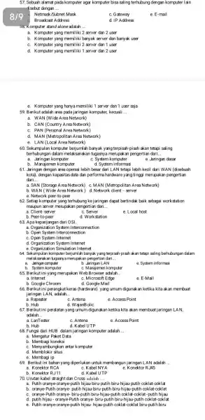 819 57. Sebuah alamat pada komputer agar komputer bisa saling terhubung dengan komputer lain disebut dengan __ Netmask/Subnet Mask c. G ateway e. E-mail