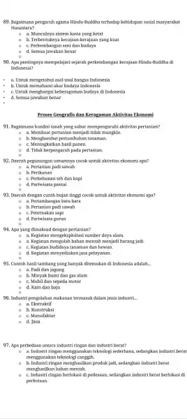 89. Bagaimana pengaruh agama Hindu-Buddha terhadap kehidupan sosial masyarakat Nusantara? - a. Munculnya sistem kasta yang ketat b . Terbentuknya kerajaan-keraja in yang kuat