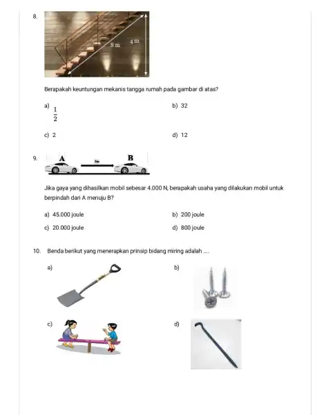 8. Berapakah keuntungan mekanis tangga rumah pada gambar di atas? a) (1)/(2) b) 32 c) 2 d) 12 9. Jika gaya yang dihasilkan mobil