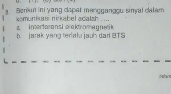 8.Berikut ini yang dapat mengganggu sinyal dalam komunikasi nirkabel adalah __ a . interferensi elektromagnetik b. jarak yang terlalu jauh dari BT s Inforn