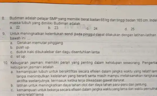 8.Budiman adalah pelajar SMP yang memiliki berat badan 65 kg dan tinggi badan 165 cm Inde massa tubuh yang dimiliki Budiman adalah __ a.