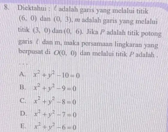 8.Diektahui : (adalah garis yang melalui titik (6,0) dan (0,3) m adalah garis yang melalui titik (3,0) dan (0,6) Jika P adalah titik potong