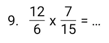 9 (12)/(6)times (7)/(15)=ldots