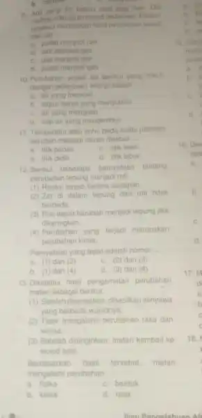 9. Adit pergi ke kebun saat pagi hari. Dia embundi dedaunan. Embun tersebut merupakan hasil perubahan wujud dari zat __ a. padat menjadi cair