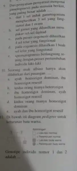 9. Dari pernyataan-pernyataan mengenai gametogenesis pada manusia berikut, yang paling benar adalah __ yang dari 1 sel induk gametogonium menghasilkan 3 sel yang fung-