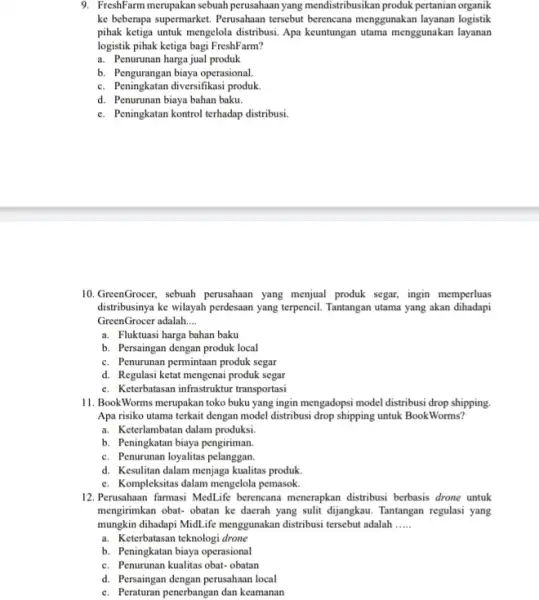 9. Freshifarm menupakan sebuah perusahaan yang mendistribusikan produk pertanian organik ke beberapa supermarket. Perusahaan tersebut berencana menggunakan layanan logistik pihak ketiga untuk mengelola distribusi.