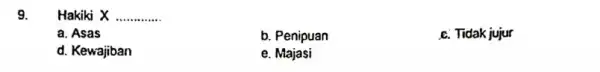 9. Hakiki X __ a. Asas b. Penipuan c. Tidak jujur d. Kewajiban e. Majasi