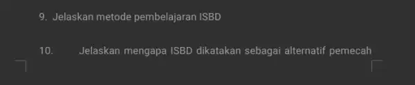 9. Jelaskan metode pembelajaran ISBD Jelaskan mengapa ISBD dikatakan sebagai alternatif pemecah