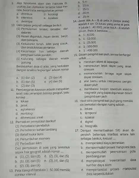 9. Jika fenomena alam dan manusia di- uraikan dan dielaskan tersebar tdak me- rata, berarti kita menggunakan prinsip __ a. distribusi d korologi b.