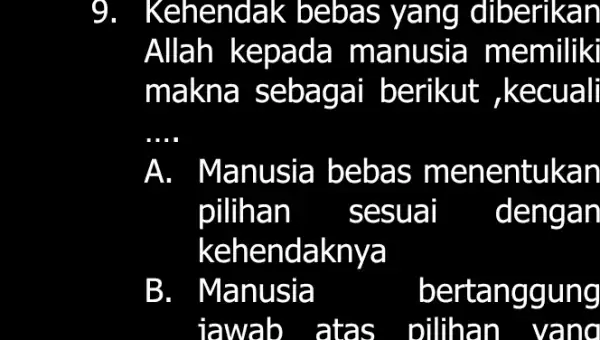 9 Kehen dak b eb diberikan Allah kepada manu sia memiliki makn a seb agai berikut , kecuall __ A. Manu sia be bas