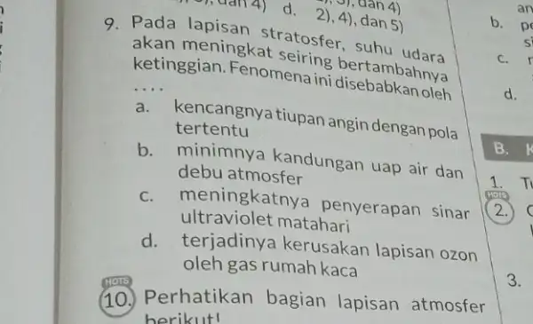 9. Pada lapisan stratosfer, suhu akan meningkat Seiring bertambahara ketinggian. Fenomena ini __ tertentu a.tencangnya tiupan angin dengan pola b. minimnya kandungan uap air