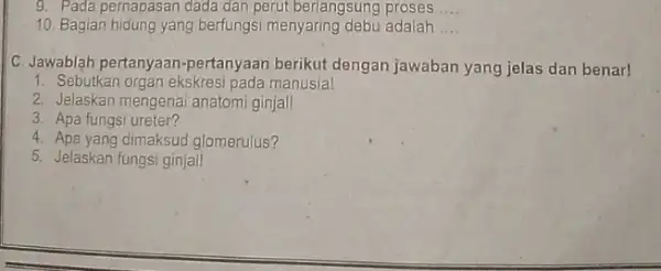 9. Pada pernapasan dada dan perut berlangsung proses __ 10. Bagian hidung yang berfungsi menyaring debu adalah __ C. Jawablah pertanyaan -pertanyaan berikut dengan