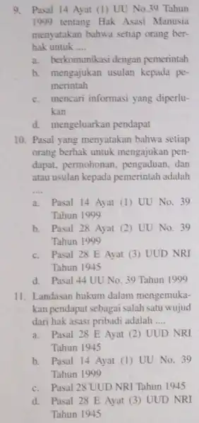 9. Pasal 14 Ayat (1) UU No.39 Tahun 1999 tentang Hak Asasi Manusia menyatakan bahwa setiap orang ber- hak untuk __ a. berkomunikasi dengan