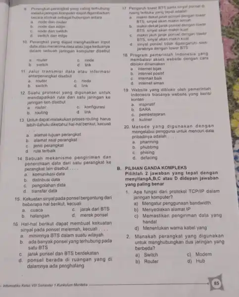 9. Perangkat-perangkat yang saling terhubung jaringan komputer dapat digambarkan secara hubungar antara __ a node dan router b. node dan edge C. node dan