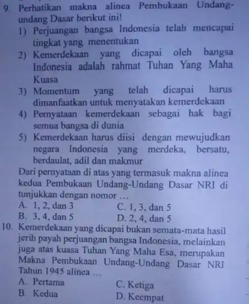 9. Perhatikan makna alinea Pembukaan Undang- undang Dasar berikut ini! 1) Perjuangan bangsa Indonesia telah mencapai tingkat yang menentukan 2) Kemerdekaan yang dicapai oleh