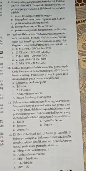 9. Pidato pertanggungjawaban Presiden B. J. Habibie ditolah oleh MPR Penyebab ditolaknya pidato pertanggungjawaban B.].Habibie di depan MPR adalah __ a. kasus Brunaigate dan