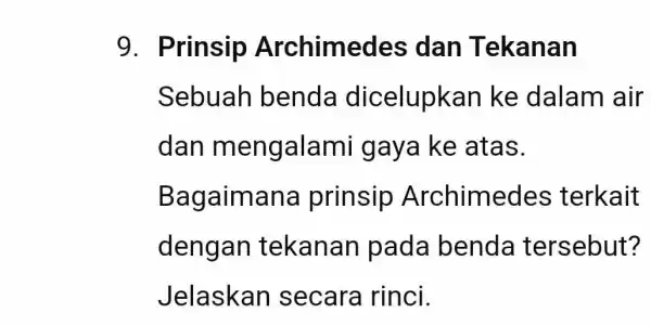 9. Prinsip Archimedes dan T ekanan Sebuah benda dicelupkan ke dalam air dan mengalami gaya ke atas. Bagaimana prinsip Archimedes terkait dengan tekanan pada