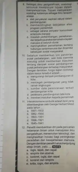 9. Sebagal ilmu pengetahuan , sosiologi tentunya mempunyai tujuan dalam soslologi kaitannya sebagal Ilmu terapan mempelajarinya.Tujuan mempelajarl adalah __ a. alat aspirasi rakyat dalam