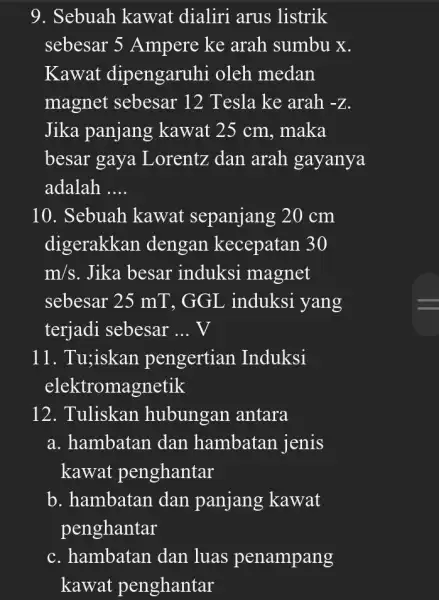 9. Sebuah kawat dialiri arus listrik sebesar 5 Ampere ke arah sumbu x. Kawat dipengaruhi oleh medan magnet sebesar 12 Tesla ke arah -Z