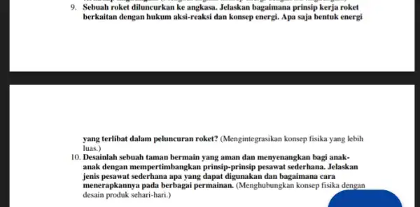 9. Sebuah roket diluncurkan ke Jelaskan bagaimana prinsip kerja roket berkaitan dengan hukum aksi-reaksi dan konsep energi. Apa saja bentuk energi yang terlibat dalam