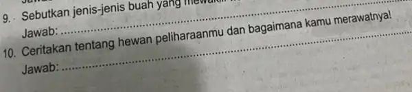 9. Sebutkan jenis-jenis buah yang mewalui Jawab __ uah yang menunjudan berainana kemu meawannya! 10. Ceritakan tentang hewan peliharaanmu dan bagaimana kamu merawatnya! Jawab