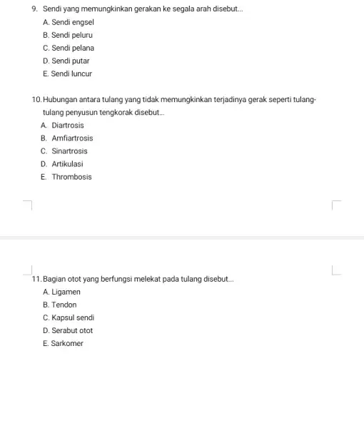 9. Sendi yang memungkinkan gerakan ke segala arah disebut __ A. Sendi engsel B. Sendi peluru C. Sendi pelana D. Sendi putar E. Sendi