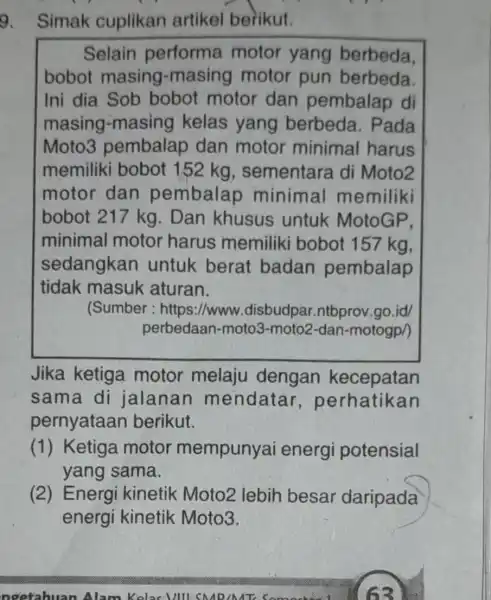 9. Simak cuplikan artikel berikut. Selain performa motor yang berbeda, bobot masing -masing motor pun berbeda. Ini dia Sob bobot motor dan pembalap di