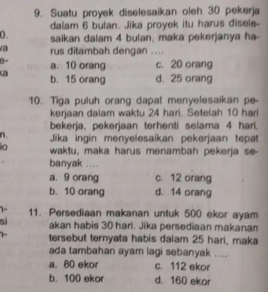 9. Suatu proyek diselesaika n oleh 30 pekerja dalam 6 bulan. Jika proyek itu harus disele- saikan dalam 4 bulan, maka pekerjanya ha- rus