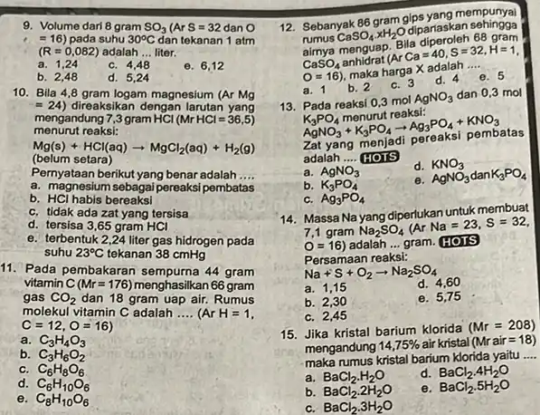 9. Volume dari 8 gram SO_(3)(ArS=32danO =16) pada suhu 30^circ C dan tekanan 1 atm (R=0,082) adalah ... liter. __ a 1,24 c. 4,