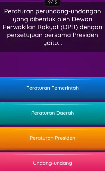 9/15 Peraturan perundang -undangan yang dibentuk oleh Dewan Perwakilar Rakyat (DPR ) dengan persetujuan bersama Presiden yaitu __ Peraturan Pemerintah Peraturan Daerah Peraturan Presiden