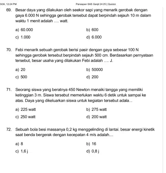 9/24, 12:24 PM 69. Besar daya yang dilakukan oleh seekor sapi yang menarik gerobak dengan gaya 6.000 N sehingga gerobak tersebut dapat berpindah sejauh