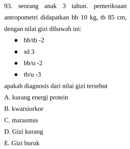 93 . seorang anak 3 tahun . pemeriksaan antropome tri didapatkan bb 10 kg , tb 85 cm, dengan nilai gizi dibawah ini: C