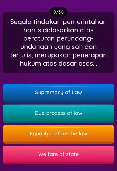 9/30 Segala tindakan pemerintahan harus didasarkan atas peraturan perundang- undangan yang sah dan tertulis, m erupakan penerapan hukum atas dasar asas __ Supremacy of