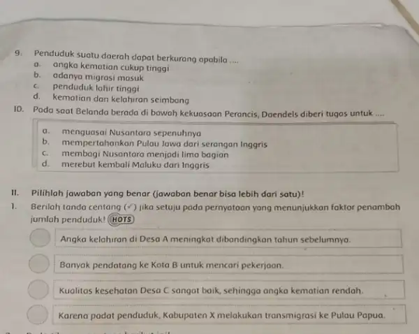 9.Penduduk suatu daerah dapat berkurang apabila __ a. angka kematian cukup tinggi b. adanya migrasi masuk c. penduduk lahir tinggi d. kematian dan kelahiran