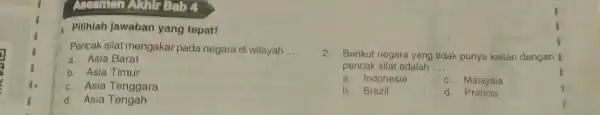 a 1. Pilihlah jawaban yang tepat! Pencak silat mengakar pada negara di wilayah __ a. Asia Barat b. Asia Timur c. Asia Tenggara d.