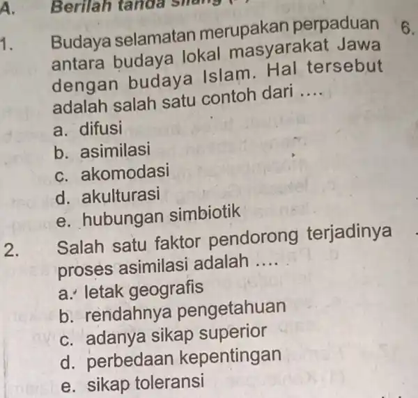 A. 1. Budaya selamata merupakan perpaduan antara budaya lokal ma syarakat Jawa dengan budaya Isla m. Hal ters ebut adalah salah satu contoh dari