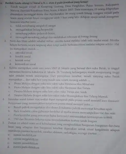 A.Berilah tanda silang (x)huruf a,b, c, atau d pada jawaban yang benar! 1. Tanah longsor terjadi di Kampung Genting,Desa Pangkalan Pulau Serasan Kabupaten Natuna