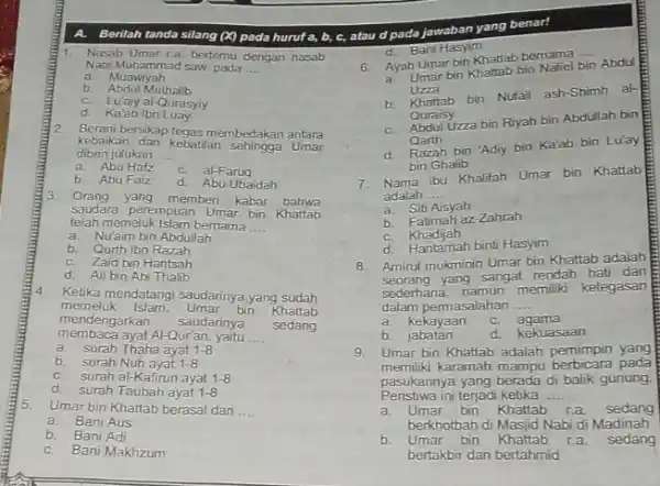 A.Berilah tanda silang (X)pada huruf a, b,c, atau d pada jawaban yang benar! 1. Nasab Umar ra bertemu dengan nasab Nabi Muhammad saw, pada