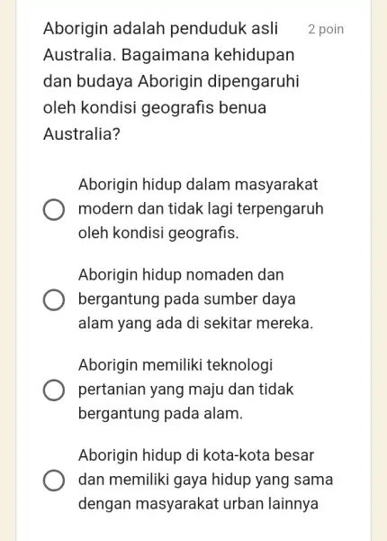 Aborigin adalah penduduk asli Australia . Bagaimana kehidupan dan budaya Aborigin dipengaruhi oleh kondisi geografis benua Australia? Aborigin hidup dalam masyarakat modern dan tidak