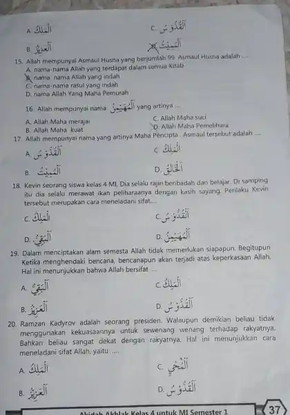 A. C. sistall B. Sis-ji. 15. Allah mempunyai Asmaul Husna yang berjumlah 99. Asmaul Husna adalah __ A. nama-nama Allah yang terdapat dalam semua