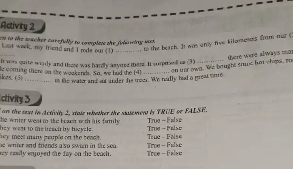 Activity 2 en to the teacher carefully to complete the following text. Last week, my friend and I rode our (1)to the beach. It