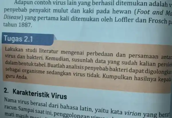 Adapun contoh virus lain yang berhasil ditemukan adalah v penyebab penyakit mulut dan kaki pada hewan (Foot and Mo Disease) yang pertama kali ditemukan